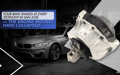 Your BMW Shakes at Every Stoplight in San Jose — The Engine Mounts Have Collapsed
